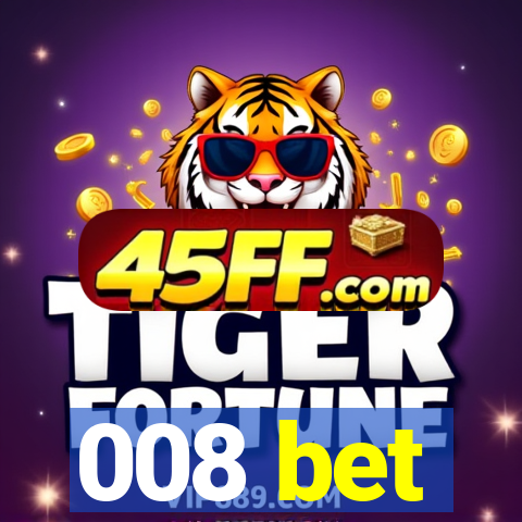 008 bet
